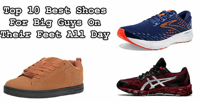 Top 10 Best Shoes For Big Guys On Their Feet All Day – Buying Guide
