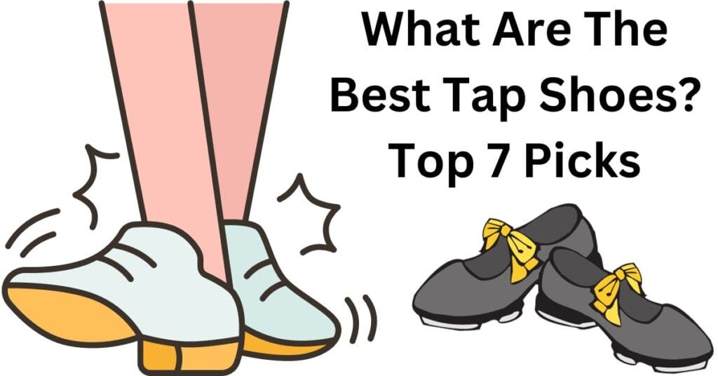 What Are The Best Tap Shoes