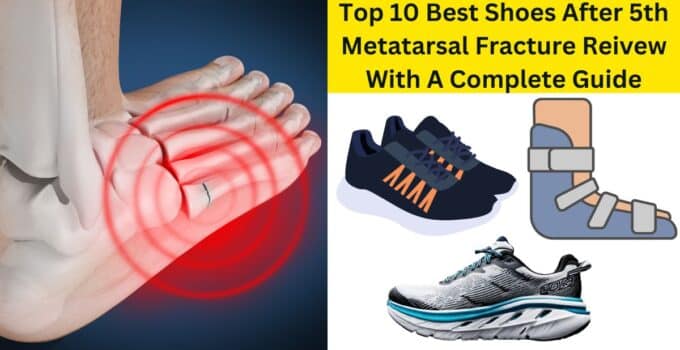 Guide To The Best Shoes After 5th Metatarsal Fracture Relief