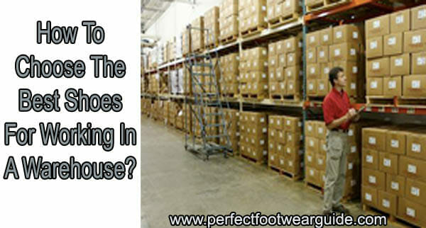 how to choose the best shoes for working in a warehouse