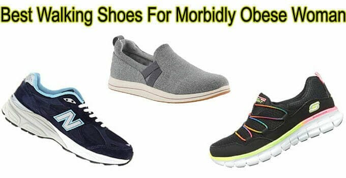 Top 10 Best Walking Shoes For Morbidly Obese Woman