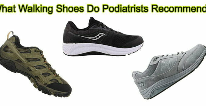 What Walking Shoes Do Podiatrists Recommend? ( Our Top 7 Picks )