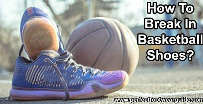 How to break in basketball shoes