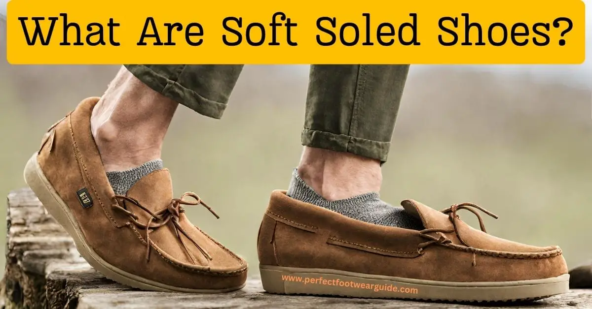 What Are Soft Soled Shoes? A Complete Guide