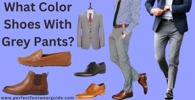 What Color Shoes With Grey Pants? Your Ultimate Guide