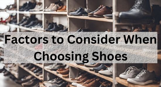 Factors to Consider When Choosing Shoes