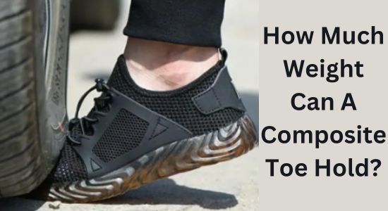 
How much weight can a composite toe hold?