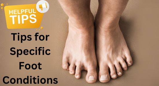 Tips for Specific Foot Conditions