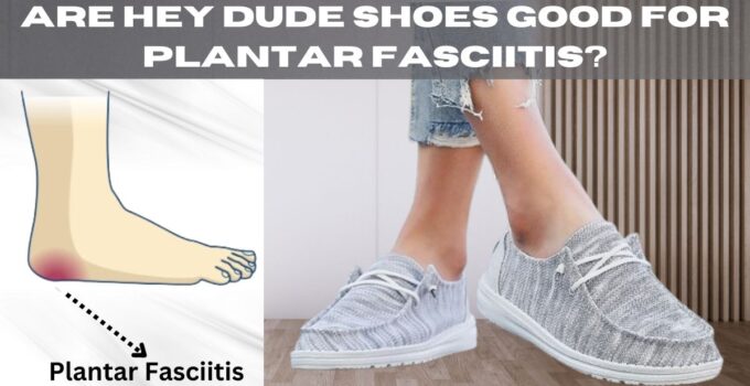Are hey dude shoes good for plantar fasciitis