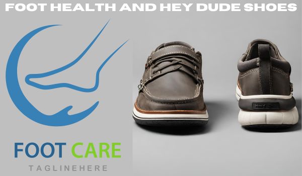 Foot Health and Hey Dude Shoes